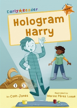 Hologram Harry: (Orange Early Reader) by Cath Jones 9781848868533