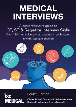 Medical Interviews - A Comprehensive Guide to CT, ST and Registrar Interview Skills (Fourth Edition): Over 120 Medical Interview Questions, Techniques, and NHS Topics Explained by Olivier Picard 9781905812318