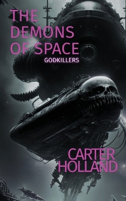 The Demons of Space: A Space Horror Action Novel by Carter Holland 9781088279106