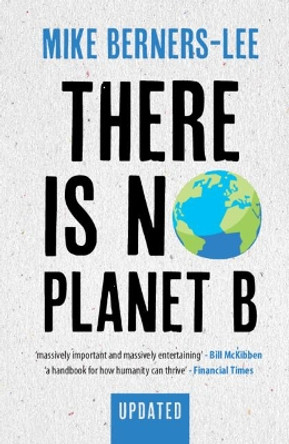 There Is No Planet B: A Handbook for the Make or Break Years - Updated Edition by Mike Berners-Lee 9781108821575