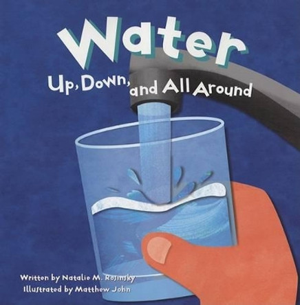 Water: Up, Down, and All Around by Natalie M Rosinsky 9781404803367