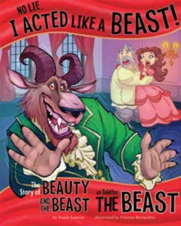 No Lie, I Acted Like a Beast!: The Story of Beauty and the Beast as Told by the Beast by ,Nancy Loewen 9781479519446