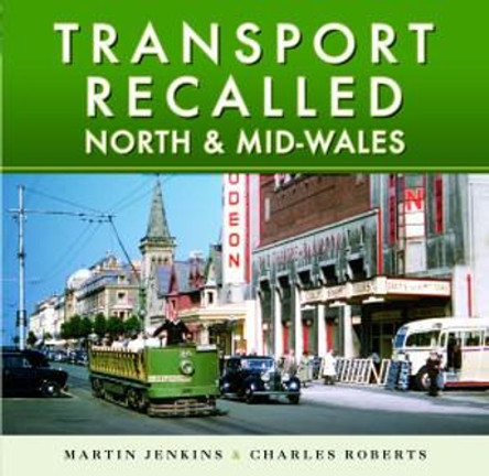 Transport Recalled: North and Mid-Wales by Jenkins, Martin 9781526787071