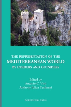 The Representation of the Mediterranean World by Insiders and Outsiders by Antonio C Vitti 9781599541136