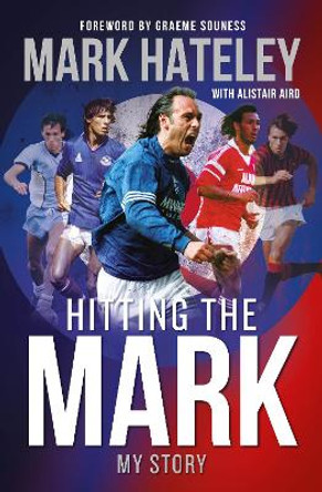 Mark Hateley: Hitting the Mark: My Story by Mark Hateley 9781914197260