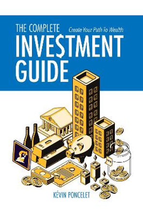 The Complete Investment Guide: Create Your Path to Wealth by Kevin Poncelet 9789672562610
