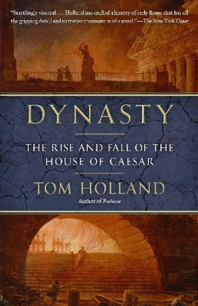 Dynasty: The Rise and Fall of the House of Caesar by Tom Holland 9780345806727