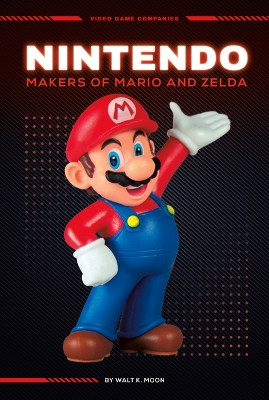 Nintendo: Makers of Mario and Zelda: Makers of Mario and Zelda by Walt K Moon 9781098290627