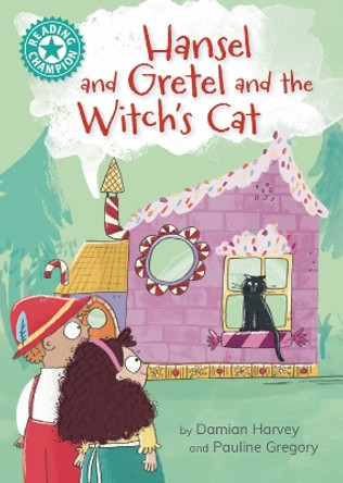 Reading Champion: Hansel and Gretel and the Witch's Cat: Independent Reading Turquoise 7 by Damian Harvey 9781445189499