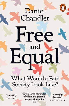 Free and Equal: What Would a Fair Society Look Like? by Daniel Chandler 9780141991948