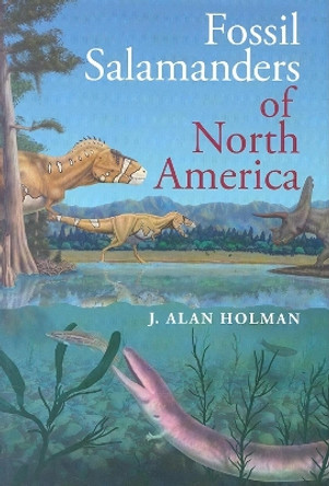 Fossil Salamanders of North America by J. Alan Holman 9780253347329