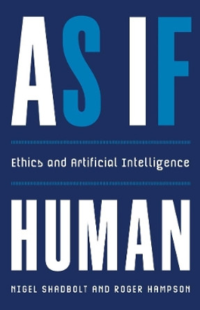 As If Human: Ethics and Artificial Intelligence by Nigel Shadbolt 9780300268294