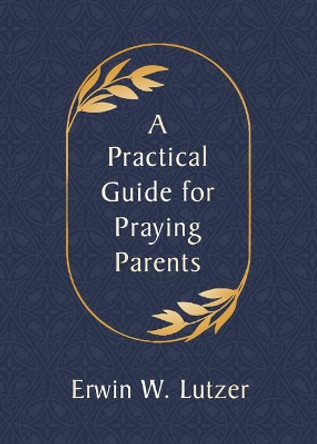 Practical Guide for Praying Parents, A by Erwin W. Lutzer 9780802420404