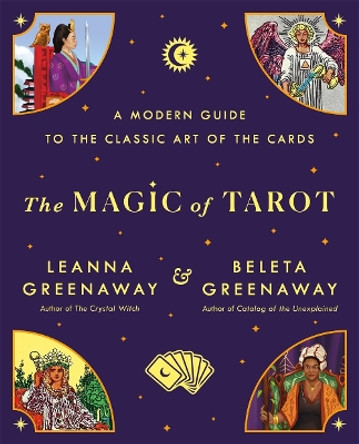 The Magic of Tarot: A Modern Guide to the Classic Art of the Cards by Leanna Greenaway 9781250902733