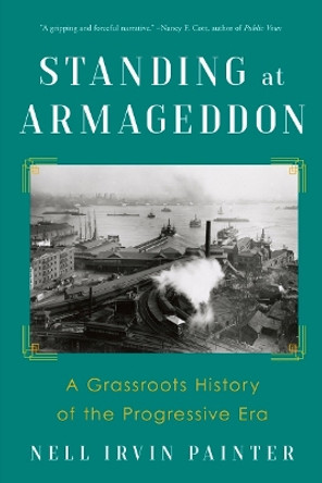 Standing at Armageddon: A Grassroots History of the Progressive Era by Nell Irvin Painter 9781324050605