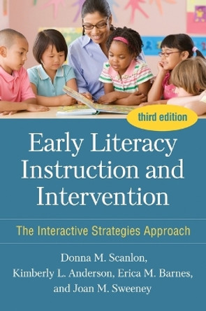 Early Literacy Instruction and Intervention, Third Edition: The Interactive Strategies Approach by Donna M. Scanlon 9781462553662