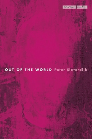 Out of the World by Peter Sloterdijk 9781503633292