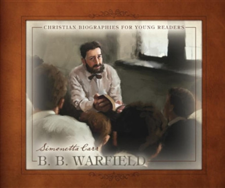 B. B. Warfield by Simonetta Carr 9781601787163