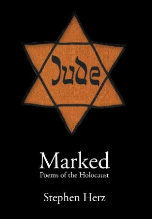 Marked: Poems of the Holocaust by Stephen Herz 9781630450045