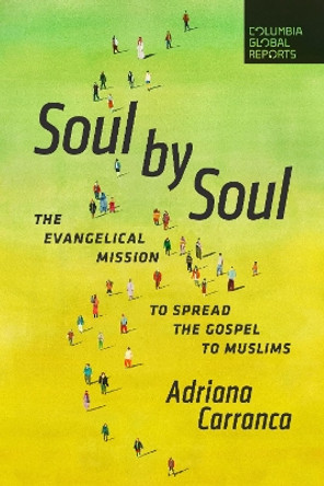 Soul by Soul: The Evangelical Mission to Spread the Gospel to Muslims by Adriana Carranca 9798987053522