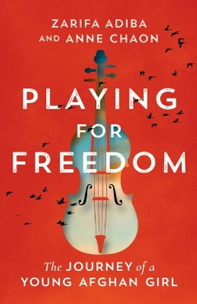 Playing for Freedom: The Journey of a Young Afghan Girl by Zarifa Adiba 9781662511134