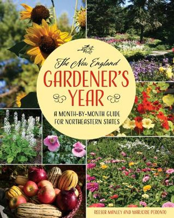 The New England Gardener's Year: A Month-by-Month Guide for Maine, New Hampshire, Vermont. Massachusetts, Rhode Island, Connecticut, and Upstate New York by Reeser Manley 9781684752126