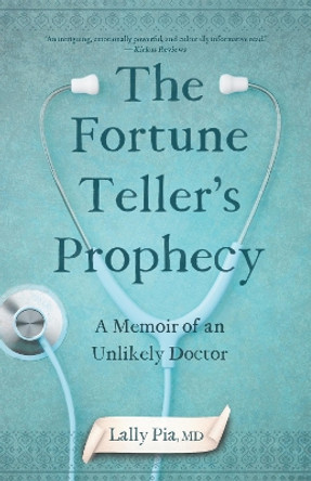 The Fortune Teller's Prophecy: A Memoir of an Unlikely Doctor by Lally Pia 9781647427115