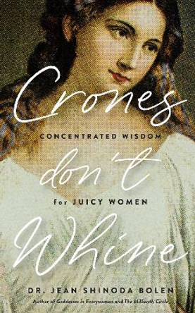 Crones Don't Whine by Jean Shinoda Bolen 9781684814862