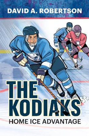 The Kodiaks: Home Ice Advantage by David A. Robertson 9781774921012