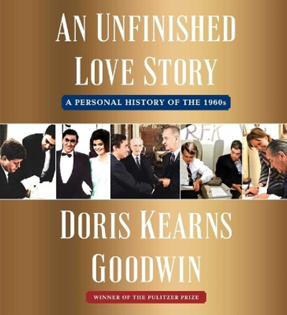 An Unfinished Love Story: A Personal History of the 1960s by Doris Kearns Goodwin 9781797168975