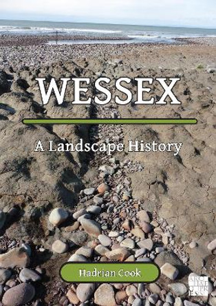 Wessex: A Landscape History by Hadrian Cook 9781803275352