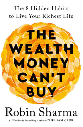 The Wealth Money Can't Buy: The 8 Hidden Habits to Live Your Richest Life by Robin Sharma 9781846048296