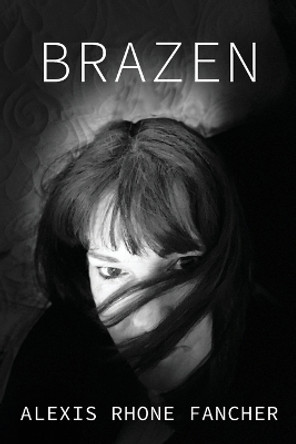 Brazen by Alexis Rhone Fancher 9781630450847