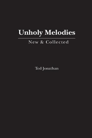 Unholy Melodies by Ted Jonathan 9781630450854