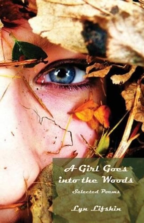 A Girl Goes Into the Woods by Lyn Lifshin 9781935520320