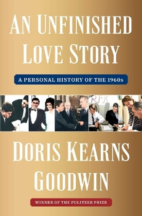 An Unfinished Love Story: A Personal History of the 1960s by Doris Kearns Goodwin 9781982108663