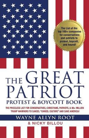 The Great Patriot Protest and Boycott Book: The Priceless List for Conservatives, Christians, Patriots, and 80+ Million Trump Warriors to Cancel Cancel Culture and Save America! by Wayne Allyn Root 9781952106996