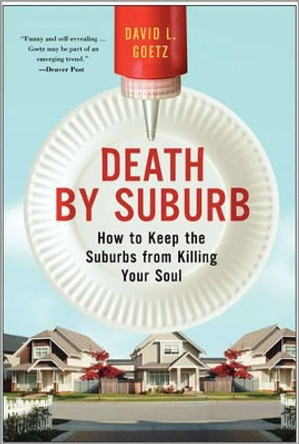 Death By Suburb: How To Keep The Suburbs From Killing Your Soul by Dave L. Goetz 9780060859688