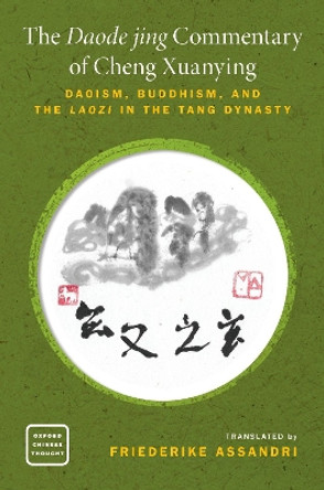 A Tang Reading of the Daode jing: A Critical Translation of Cheng Xuanying's Commentary by Friederike Assandri 9780190876456