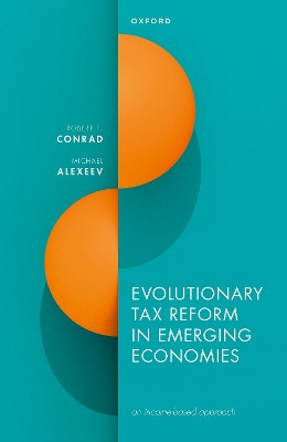 Evolutionary Tax Reform in Emerging Economies: an income-based approach by Robert F. Conrad 9780192847089