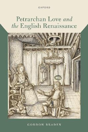 Petrarchan Love and the English Renaissance by Gordon Braden 9780192858368