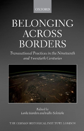 Belonging across Borders: Transnational Practices in the Nineteenth and Twentieth Centuries by Levke Harders 9780192867490