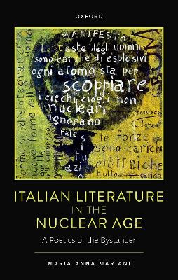 Italian Literature in the Nuclear Age: A Poetics of the Bystander by Maria Anna Mariani 9780192868855
