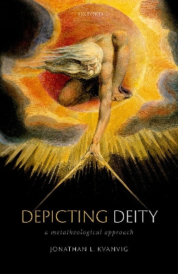 Depicting Deity: A Metatheological Approach by Jonathan L. Kvanvig 9780192896452