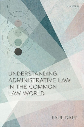 Understanding Administrative Law in the Common Law World by Paul Daly 9780192896919