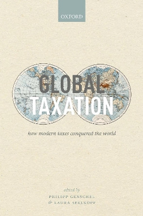Global Taxation: How Modern Taxes Conquered the World by Philipp Genschel 9780192897572