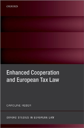 Enhanced Cooperation and European Tax Law by Caroline Heber 9780192898272