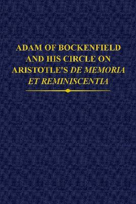 Adam of Bockenfield and his circle on Aristotle's De memoria et reminiscentia by Julie Brumberg-Chaumont 9780197267219