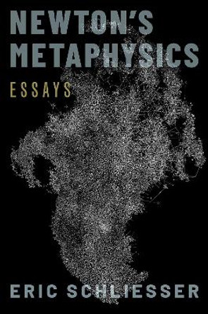 Newton's Metaphysics: Essays by Eric Schliesser 9780197567692