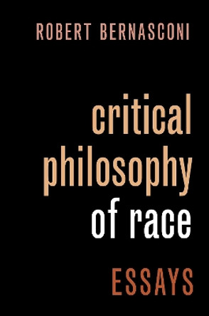 Critical Philosophy of Race: Essays by Robert Bernasconi 9780197587966